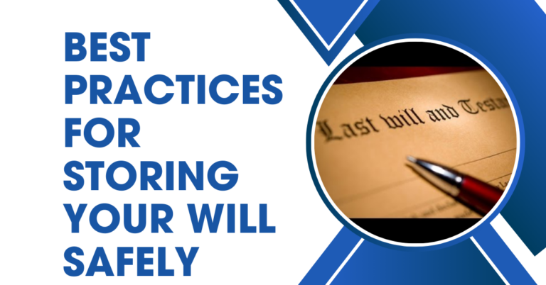 Best Practices for Storing Your Will Safely