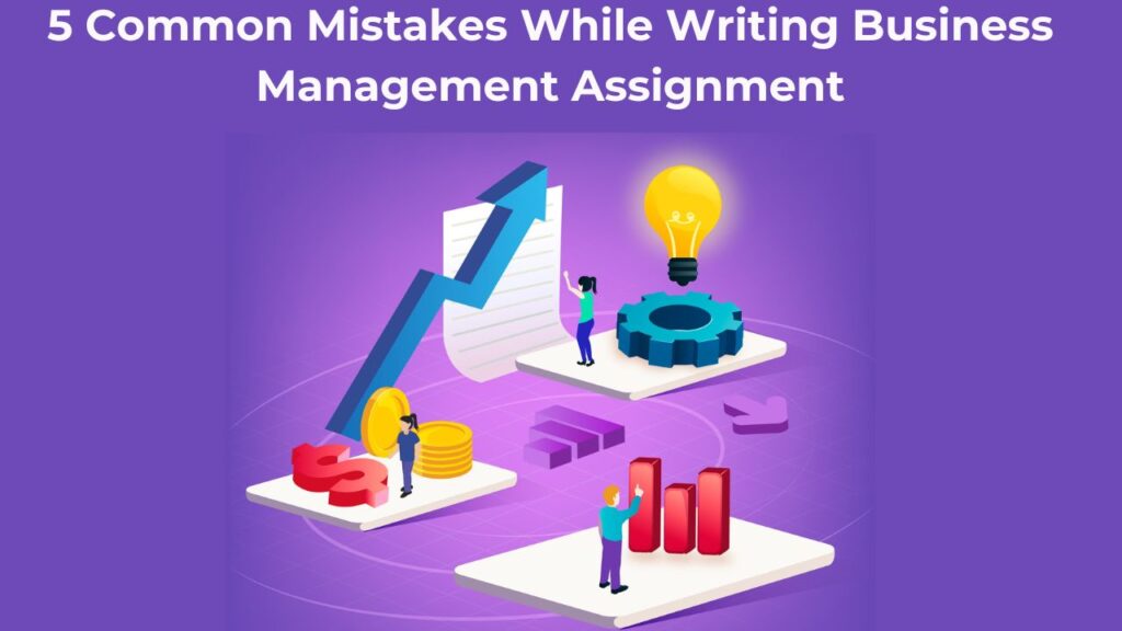 5 Common Mistakes While Writing Business Management Assignment