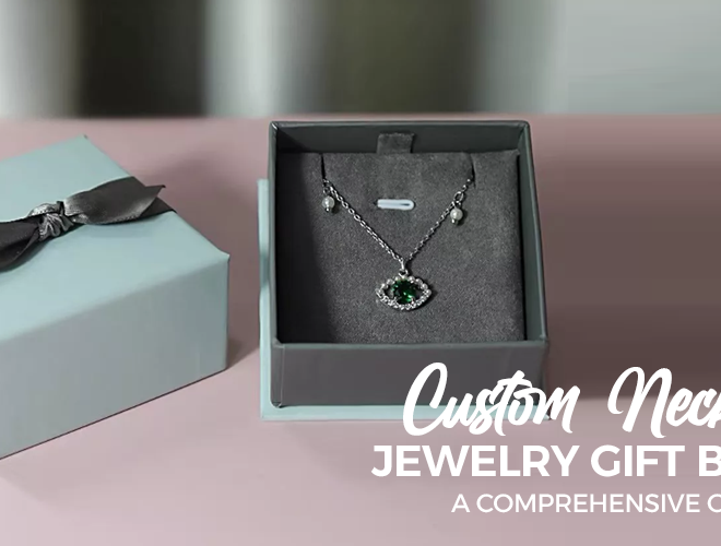 Custom Necklace Jewelry Gift Boxes: A Comprehensive Guide