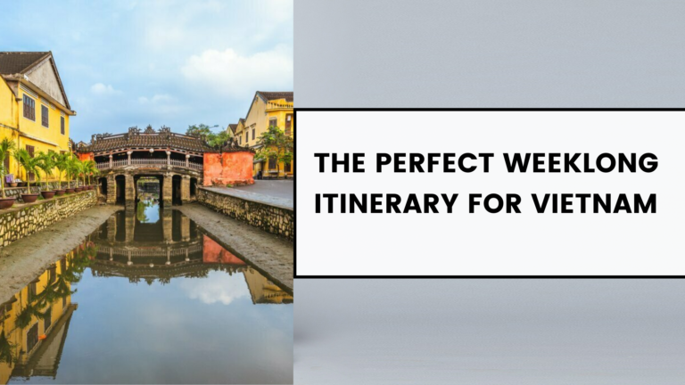 The Perfect Weeklong Itinerary for Vietnam