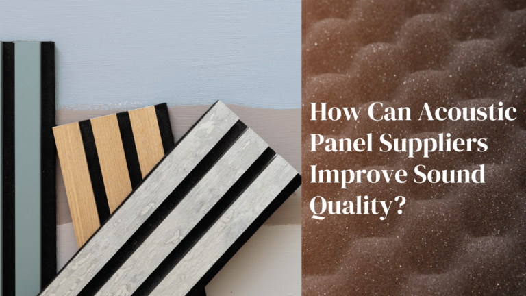 How Can Acoustic Panel Suppliers Improve Sound Quality?