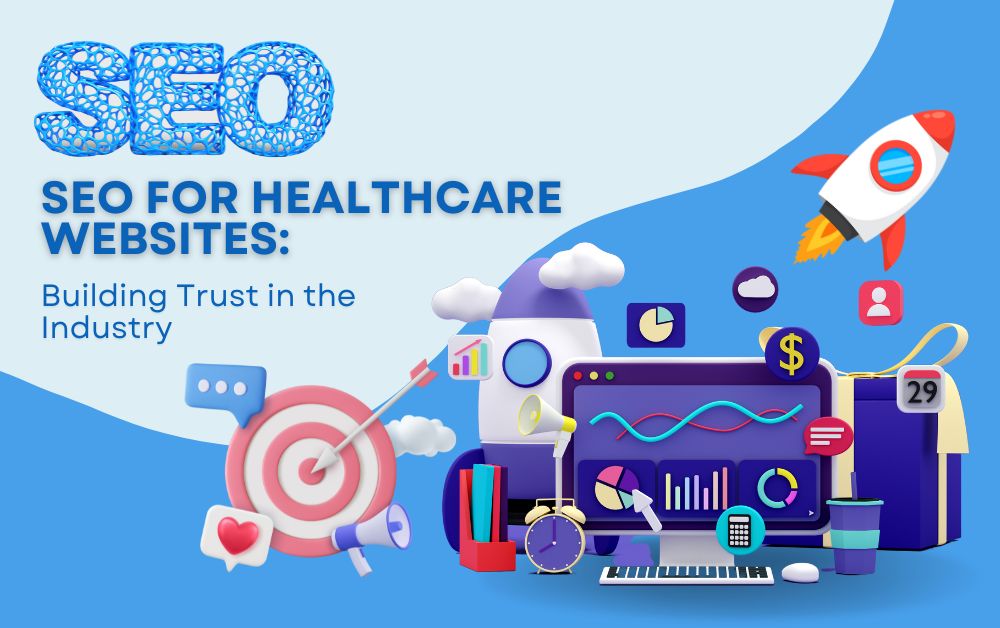 SEO for Healthcare Websites: Building Trust in the Industry