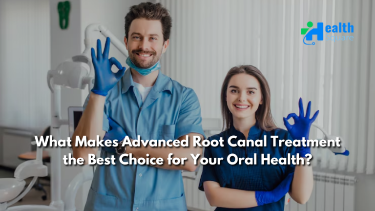 What Makes Advanced Root Canal Treatment the Best Choice for Your Oral Health?