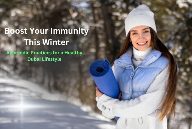 Winter Immunity Boost: Ayurvedic Practices for a Healthy Dubai