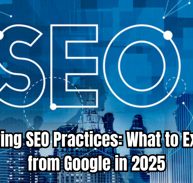 Evolving SEO Practices: What to Expect from Google in 2025