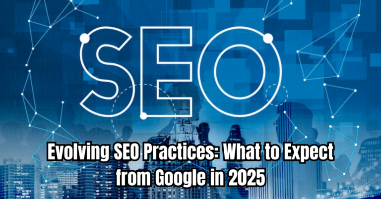 Evolving SEO Practices: What to Expect from Google in 2025