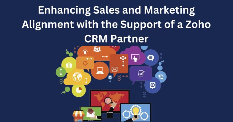 Enhancing Sales and Marketing Alignment with the Support of a Zoho CRM Partner