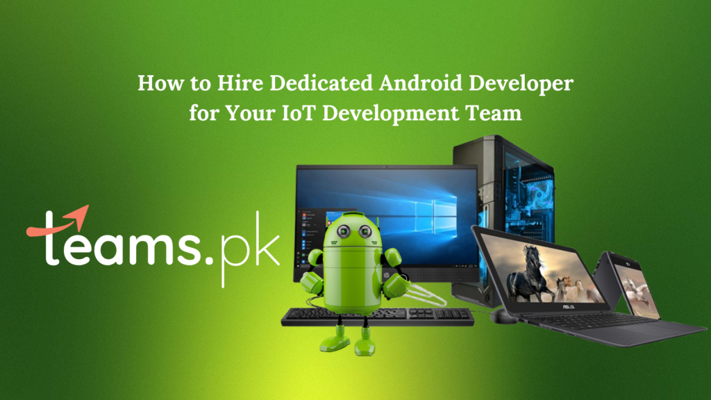 How to Hire Dedicated Android Developer for Your IoT Development Team