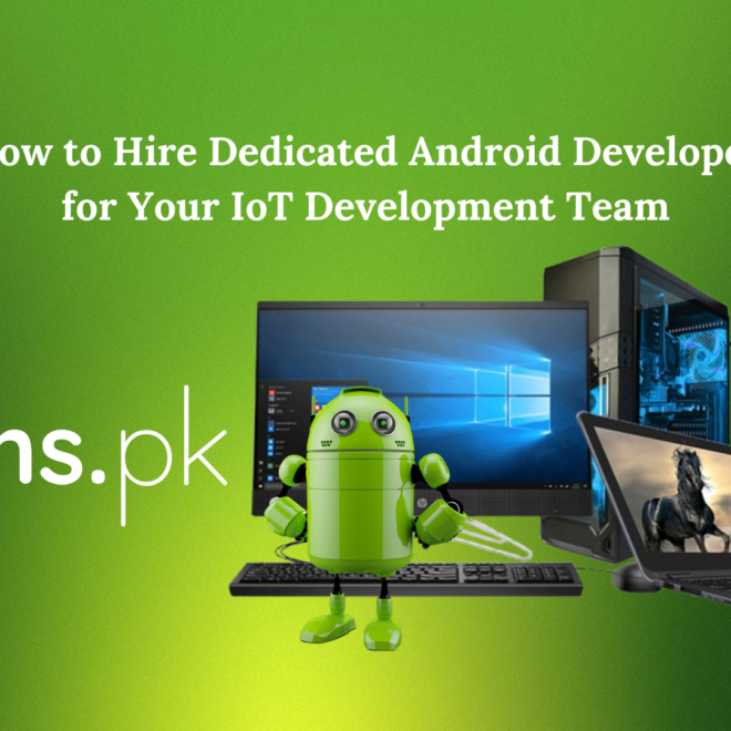 How to Hire Dedicated Android Developer for Your IoT Development Team