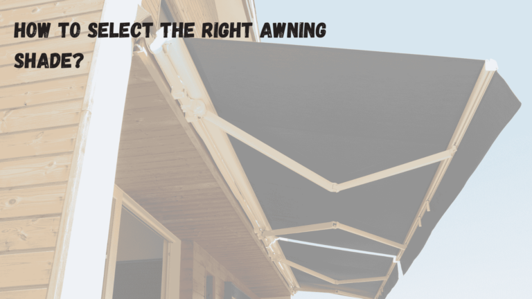 How to Select the Right Awning Shade?