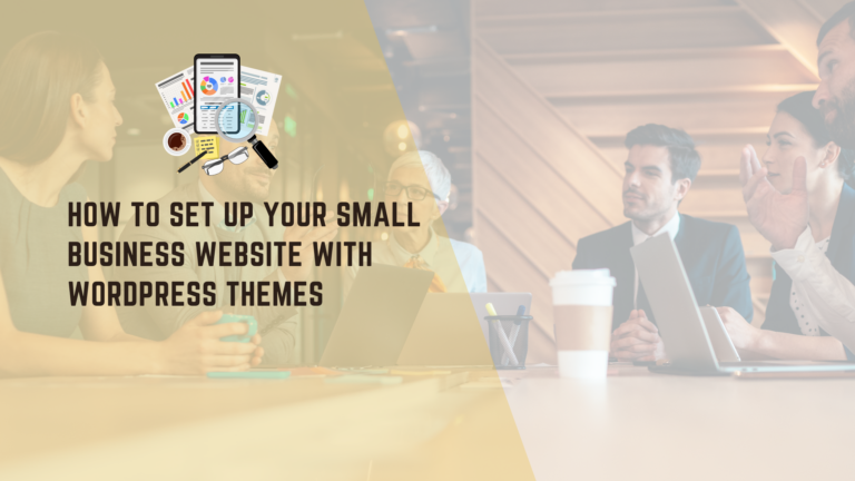 How to Set Up Your Small Business Website with WordPress Themes