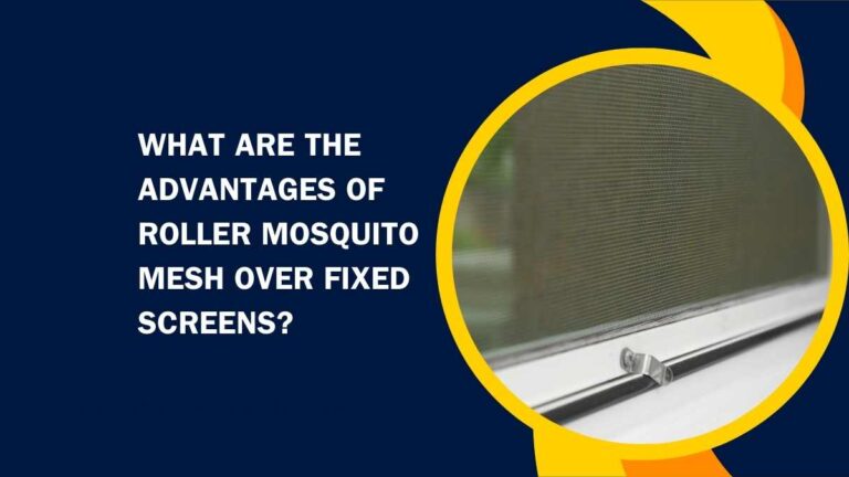 What Are the Advantages of Roller Mosquito Mesh Over Fixed Screens?