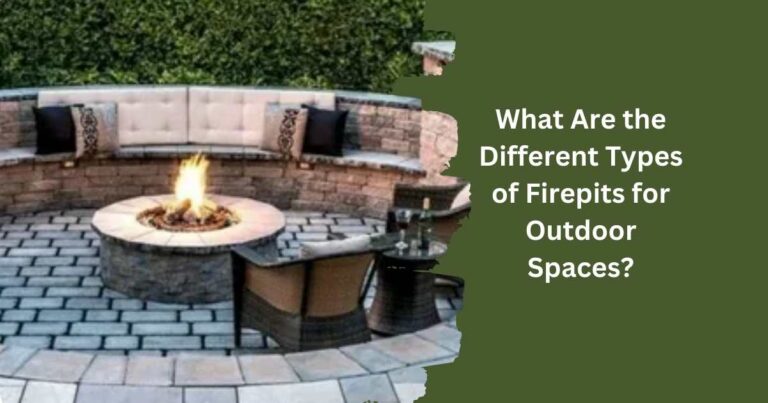 What Are the Different Types of Firepits for Outdoor Spaces?