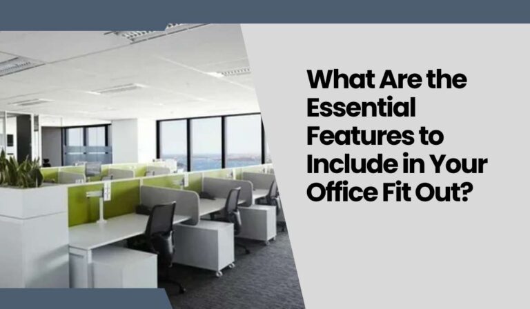 What Are the Essential Features to Include in Your Office Fit Out?