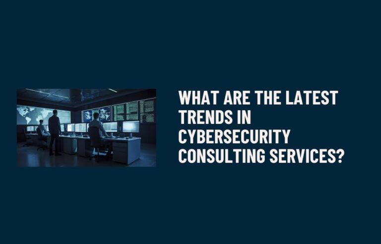 What Are the Latest Trends in Cybersecurity Consulting Services?