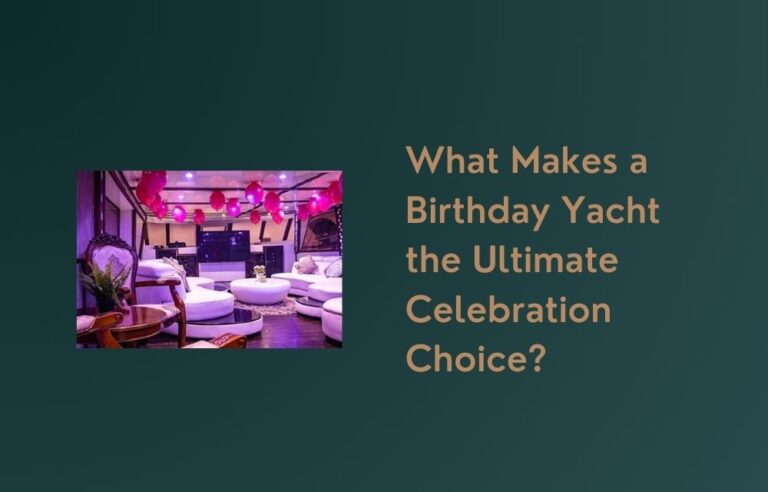 What Makes a Birthday Yacht the Ultimate Celebration Choice?