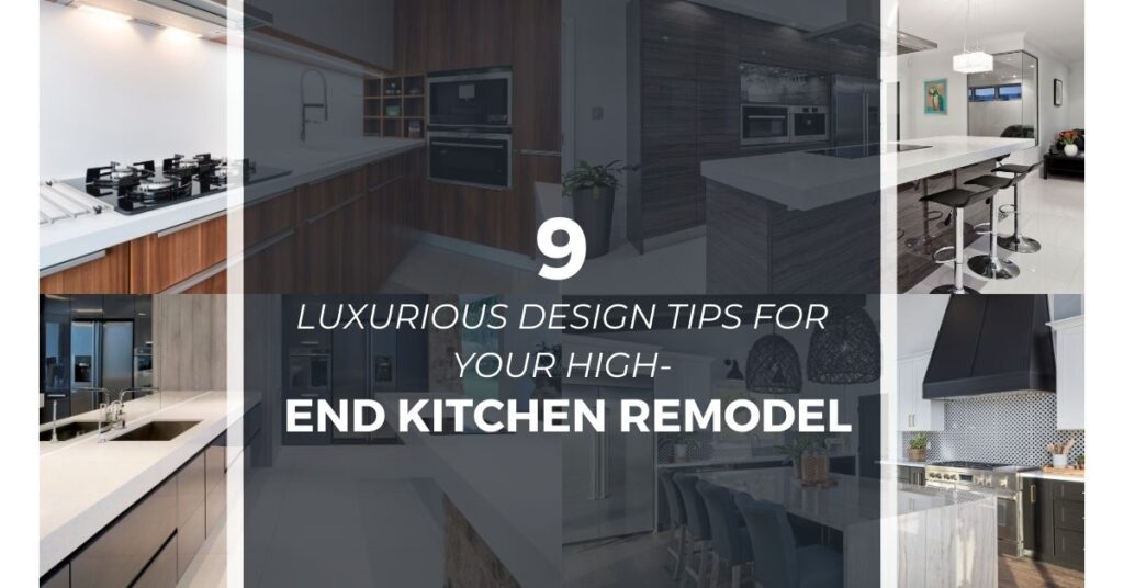 9 Luxurious Design Tips for Your High-End Kitchen Remodel