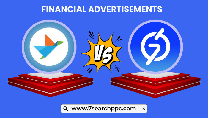 Clickadu vs. 7Search PPC: Which Platform Delivers Financial Advertisements?