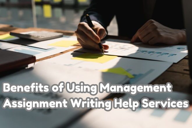 Benefits of Using Management Assignment Writing Help Services