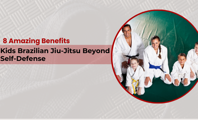 8 Amazing Benefits of Kids Brazilian Jiu-Jitsu: Beyond Self-Defense