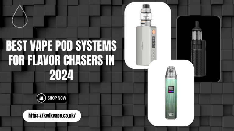 Best Vape Pod Systems for Flavor Chasers in 2024