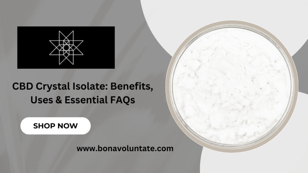 Everything You Need to Know About CBD Crystal Isolate: Benefits, Uses, and FAQs