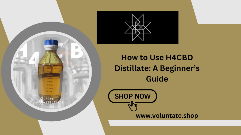 How to Use H4CBD Distillate: A Beginner’s Guide