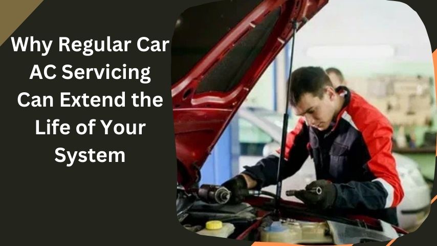 Why Regular Car AC Servicing Can Extend the Life of Your System