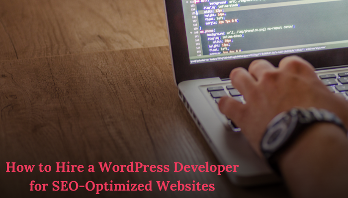 How to Hire a WordPress Developer for SEO-Optimized Websites