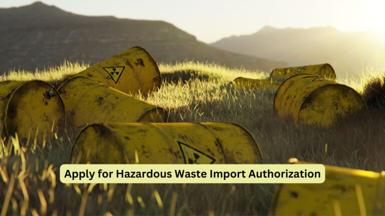 How to Apply for Hazardous Waste Import Authorization: A Detailed Guide