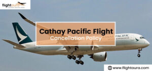 Cathay Pacific Cancellation Policy: Everything You Need to Know