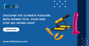 Discover the Ultimate Pleasure with Intimo Toys: Your One-Stop Sex Intimo Shop