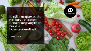 Ernährungsexperte entlarvt gängige Ernährungsmythen für die Darmgesundheit