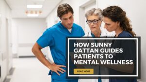 How Sunny Gattan Guides Patients to Mental Wellness