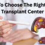 How to Choose the Right Liver Transplant Center