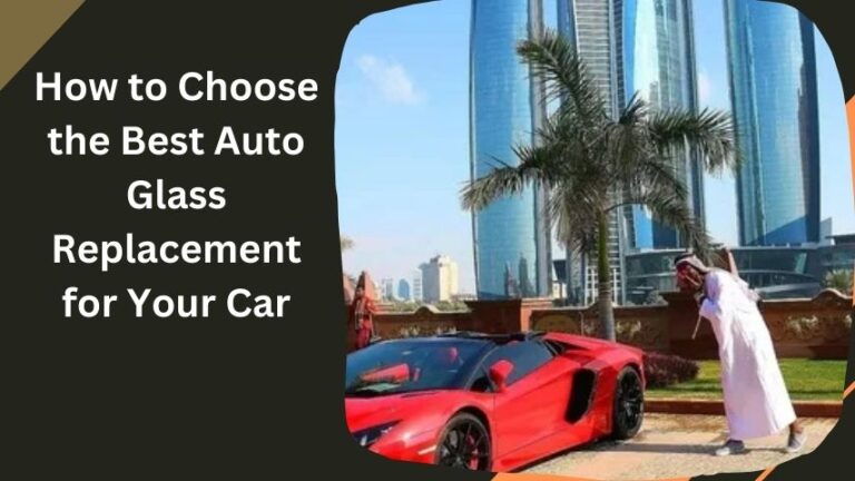 How to Choose the Best Auto Glass Replacement for Your Car