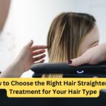 How to Choose the Right Hair Straightening Treatment for Your Hair Type