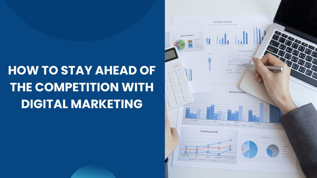 How to Stay Ahead of the Competition with Digital Marketing