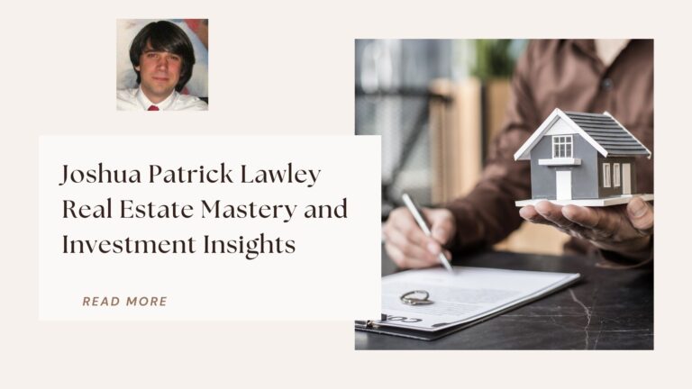 Joshua Patrick Lawley Real Estate Mastery and Investment Insights