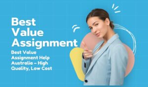 Best Value Assignment Help Australia – High Quality, Low Cost