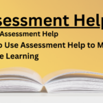 How to Use Assessment Help to Maximize Learning