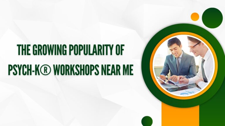 The Growing Popularity of PSYCH-K® Workshops Near Me