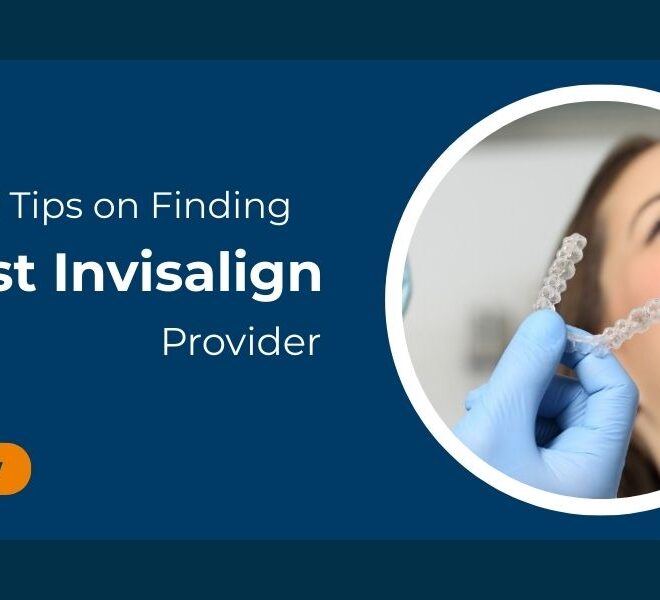 10 Essential Tips on Finding the Best Invisalign Provider