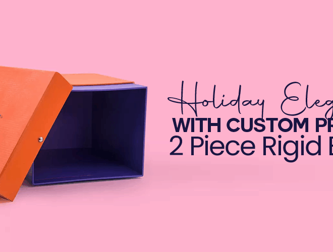 Holiday Elegance with Custom Printed 2 Piece Rigid Boxes