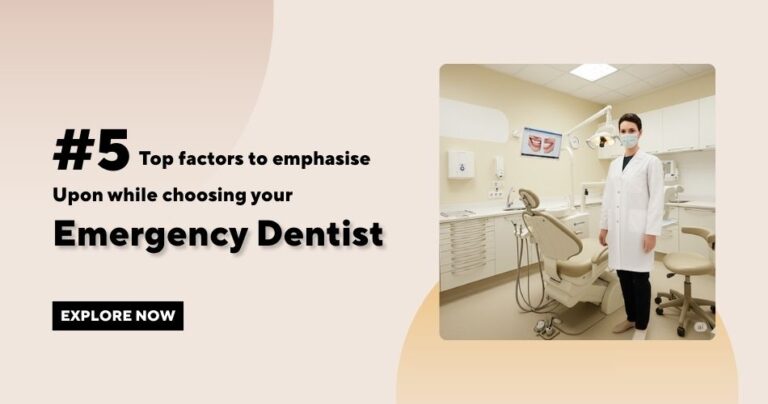 #5 top factors to emphasise upon while choosing your emergency dentist