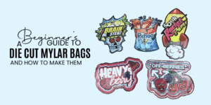 A Beginner’s Guide to Die Cut Mylar Bags and How to Make Them