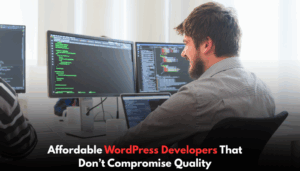 Affordable WordPress Developers That Don’t Compromise Quality