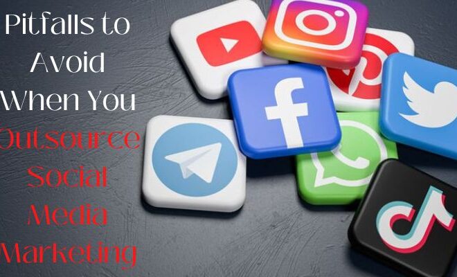Pitfalls to Avoid When You Outsource Social Media Marketing