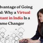 The Advantage of Going Global: Why a Virtual Assistant in India Is Game Changer