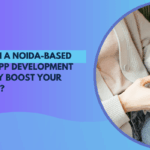 How Can a Noida-Based Mobile App Development Company Boost Your Business?